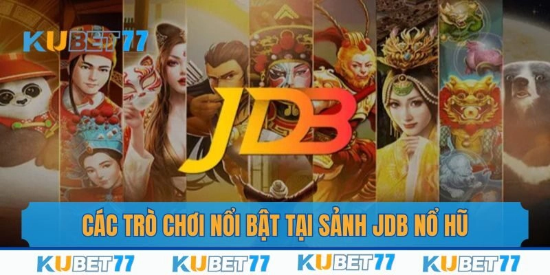 Các trò chơi tại sảnh JDB nổ hũ thu hút nhiều người tham gia