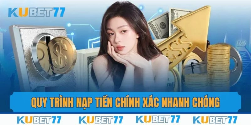 Hướng dẫn quy trình nạp tiền nhanh gọn đảm bảo chính xác