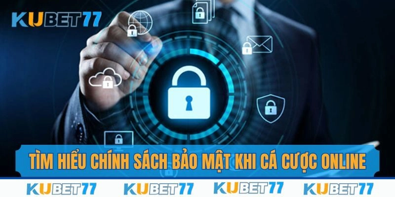Tìm hiểu chính sách bảo mật cá cược online